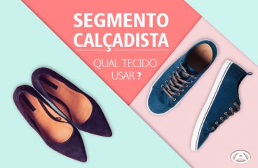 Segmento Calçadista: Qual tecido usar?