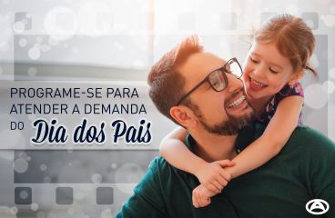 Programe-se para atender a demanda  do Dia dos Pais