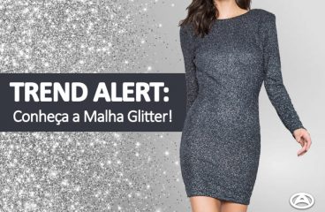 Trend Alert: conheça a Malha Glitter!