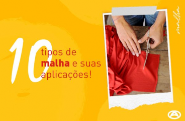 10 tipos de malha e suas aplicações!