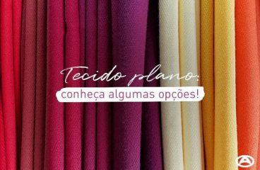 Tecido plano: conheça algumas opções!