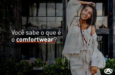 Você sabe o que é o comfortwear?