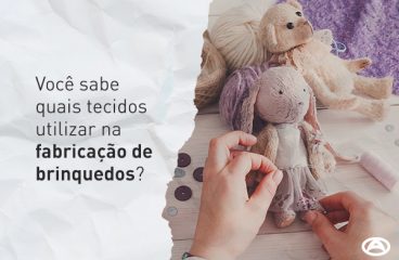 Você sabe quais tecidos utilizar na fabricação de brinquedos?