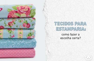 Tecidos para estamparia: como fazer a escolha certa?