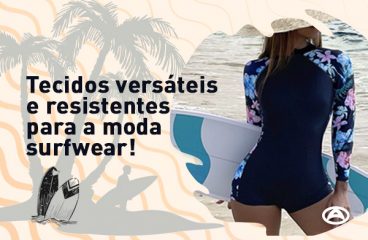 Tecidos versáteis e resistentes para a moda surfwear!